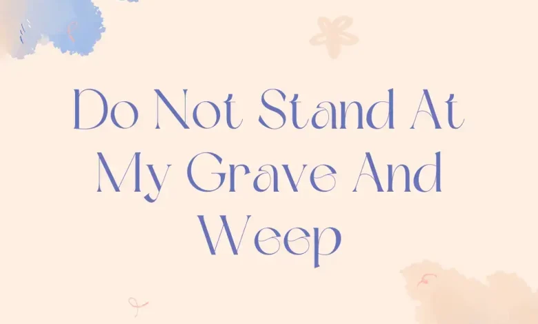 Do Not Stand At My Grave And Weep Poem