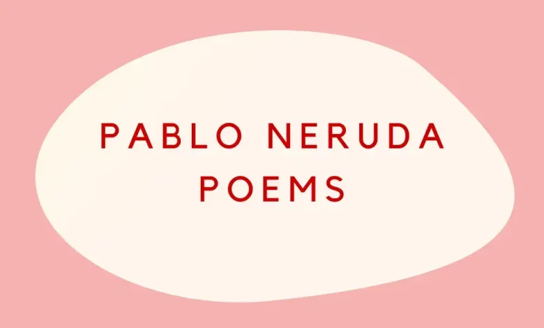 Pablo Neruda Poems